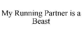 MY RUNNING PARTNER IS A BEAST