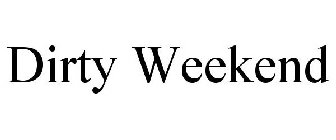 DIRTY WEEKEND