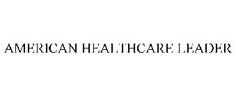 AMERICAN HEALTHCARE LEADER