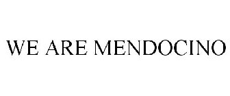 WE ARE MENDOCINO