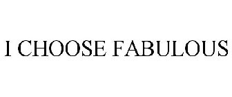 I CHOOSE FABULOUS