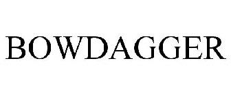 BOWDAGGER