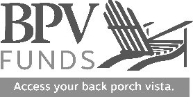 BPV FUNDS ACCESS YOUR BACK PORCH VISTA.