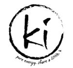 KI PURE ENERGY. SHARE A LITTLE.