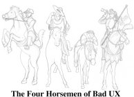 THE FOUR HORSEMEN OF BAD UX