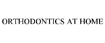 ORTHODONTICS AT HOME