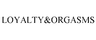 LOYALTY&ORGASMS