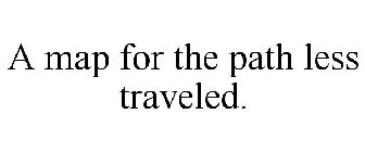 A MAP FOR THE PATH LESS TRAVELED.