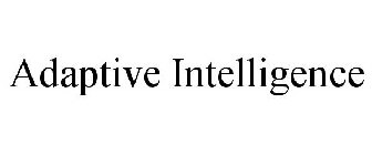 ADAPTIVE INTELLIGENCE