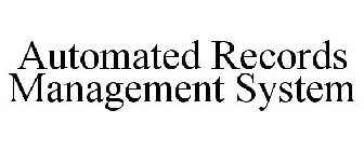 AUTOMATED RECORDS MANAGEMENT SYSTEM