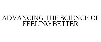 ADVANCING THE SCIENCE OF FEELING BETTER