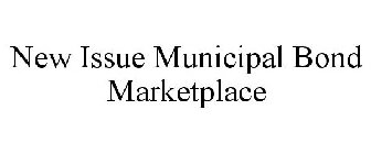 NEW ISSUE MUNICIPAL BOND MARKETPLACE