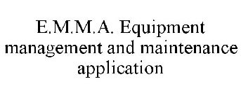 E.M.M.A. EQUIPMENT MANAGEMENT AND MAINTENANCE APPLICATION