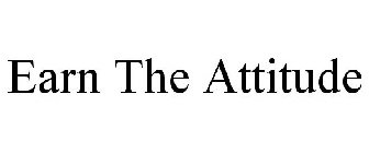 EARN THE ATTITUDE