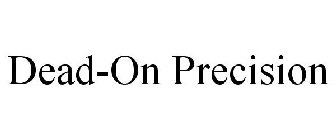 DEAD-ON PRECISION