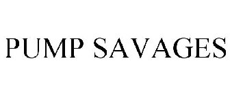 PUMP SAVAGES