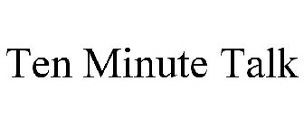 TEN MINUTE TALK