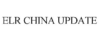ELR CHINA UPDATE