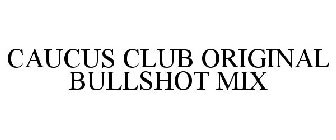 CAUCUS CLUB ORIGINAL BULLSHOT