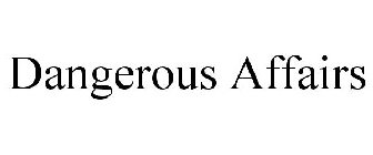 DANGEROUS AFFAIRS