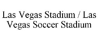 LAS VEGAS STADIUM / LAS VEGAS SOCCER STADIUM