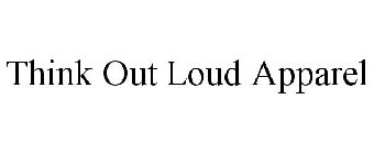 THINK OUT LOUD APPAREL