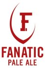 F. FANATIC PALE ALE