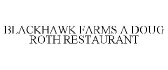 BLACKHAWK FARMS A DOUG ROTH RESTAURANT