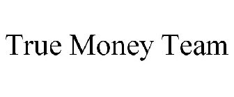 TRUE MONEY TEAM