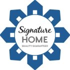 SIGNATURE HOME QUALITY GUARANTEED