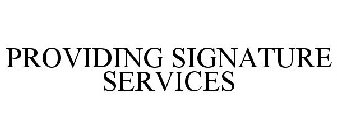 PROVIDING SIGNATURE SERVICES