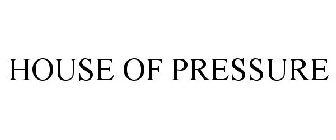 HOUSE OF PRESSURE