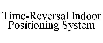 TIME-REVERSAL INDOOR POSITIONING SYSTEM