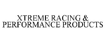 XTREME RACING & PERFORMANCE PRODUCTS