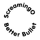 SCREAMINGO BETTER BULLET