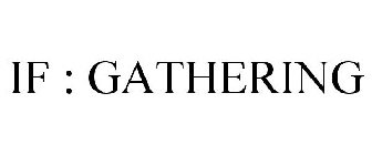 IF : GATHERING