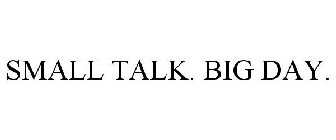 SMALL TALK. BIG DAY.