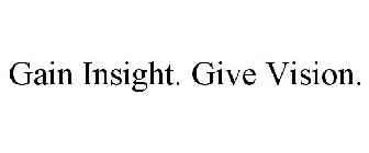 GAIN INSIGHT. GIVE VISION.