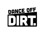 DANCE OFF DIRT.