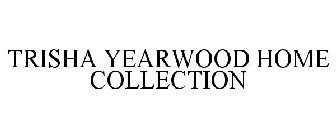 TRISHA YEARWOOD HOME COLLECTION