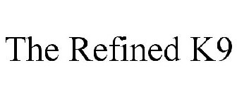 THE REFINED K9