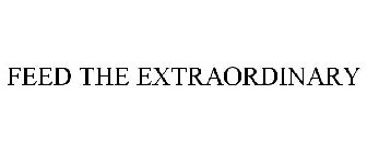 FEED THE EXTRAORDINARY