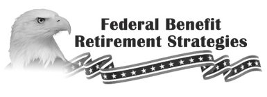 FEDERAL BENEFIT RETIREMENT STRATEGIES