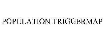 POPULATION TRIGGERMAP