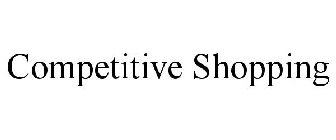 COMPETITIVE SHOPPING