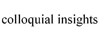 COLLOQUIAL INSIGHTS