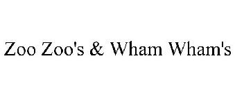 ZOO ZOO'S & WHAM WHAM'S