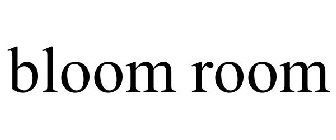 BLOOM ROOM
