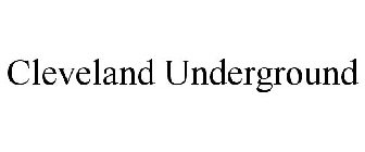 CLEVELAND UNDERGROUND