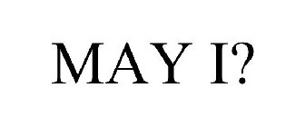MAY I?